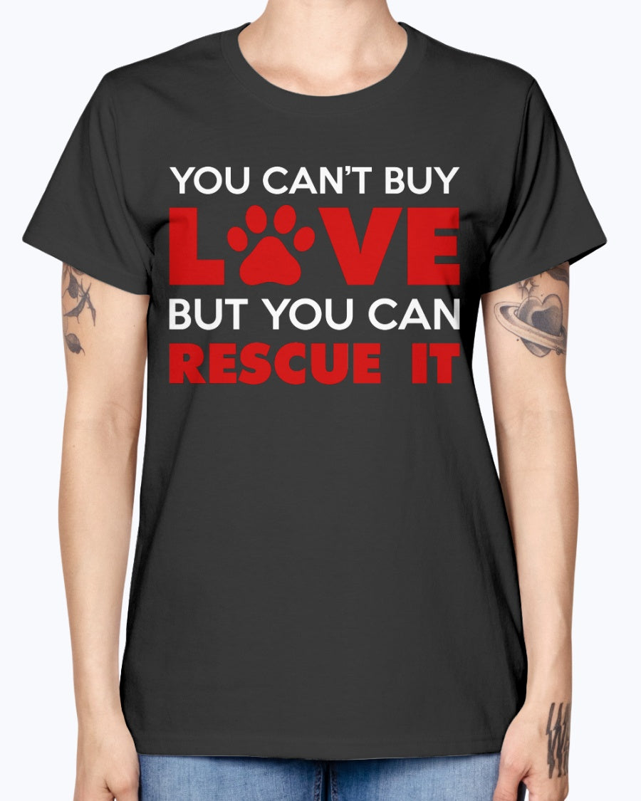 Gildan Ladies Missy T-Shirt. You Can't Buy Love But You Can Rescue It Women's