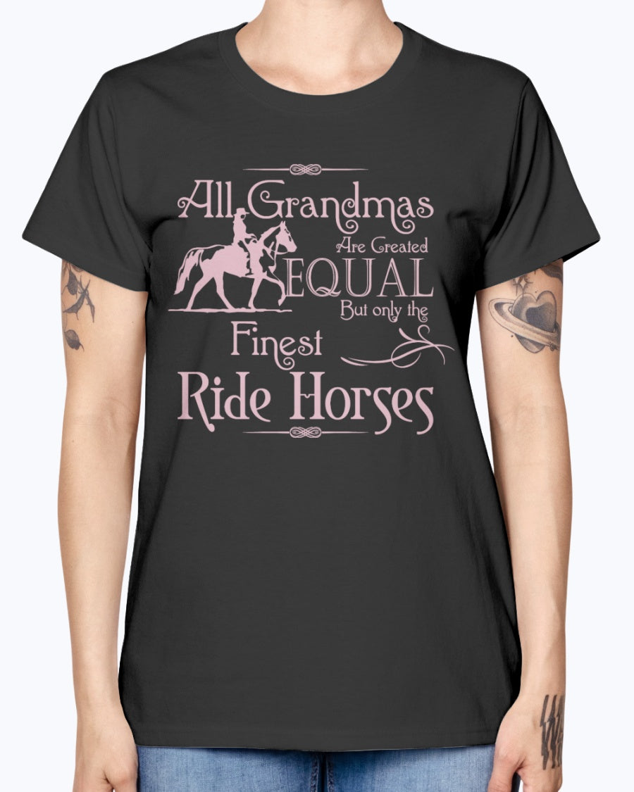 Gildan Ladies Missy T-Shirt.  All grandmas are created equal finest ride horses
