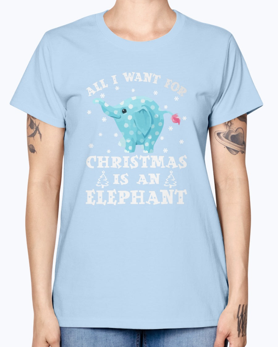 Gildan Ladies Missy T-Shirt  All I want gor Christmas is an Elephant