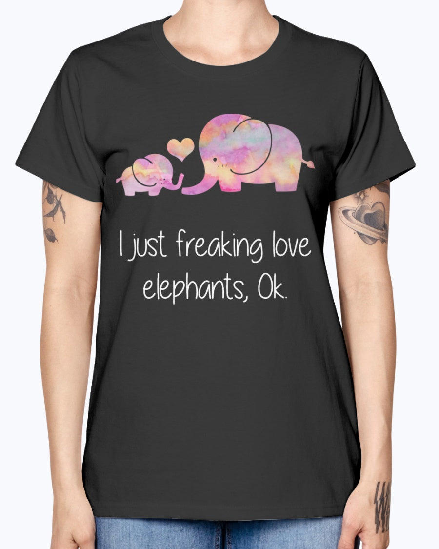 Gildan Ladies Missy T-Shirt  I JUST FREAKING LOVE ELEPHANTS OK