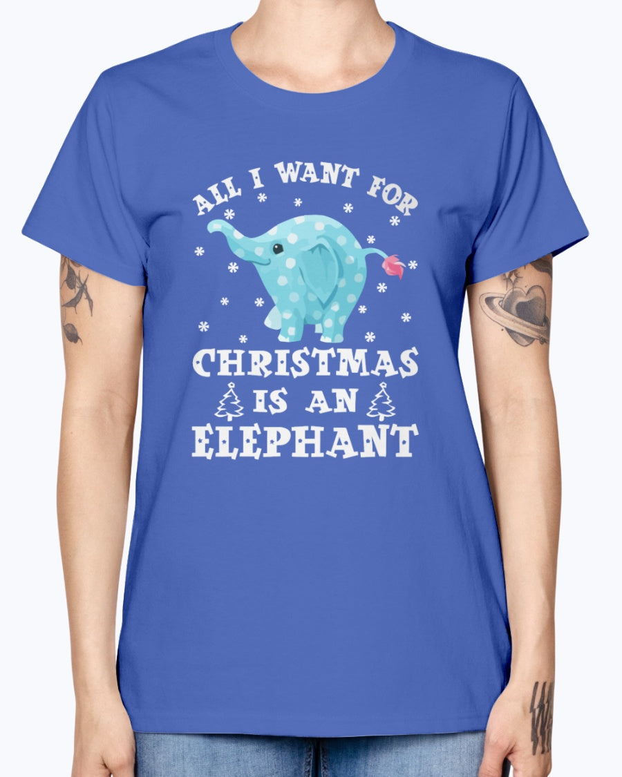 Gildan Ladies Missy T-Shirt  All I want gor Christmas is an Elephant